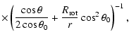 $\displaystyle \times \left( \frac{\cos{\theta}}{2 \cos{\theta_0}} + \frac{R_{\rm rot}}{r} \cos^2 \theta_0 \right)^{-1},$