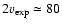 $2v_{\rm exp}\simeq80$