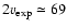 $2v_{\rm exp}\simeq69$