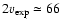 $2v_{\rm exp}\simeq66$