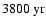 $3800~{\rm yr}$