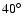${40\hbox{$^\circ$ }}$