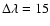 $\Delta\lambda=15$