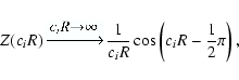 \begin{displaymath}%
Z(c_iR)\,\includegraphics[width=1.2cm]{eq2}\, \frac{1}{c_iR}\cos
\left(c_iR-\frac{1}{2}\pi \right),
\end{displaymath}