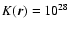 $K(\vec{r})=10^{28}$