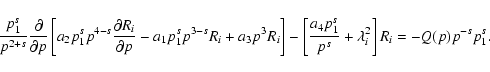 \begin{displaymath}%
\frac{p_{1}^{s}}{p^{2+s}} \frac{\partial}{\partial p} \left...
...}{p^{s}} +\lambda_{i}^{2} \right] R_{i}=-Q(p)p^{-s}
p_{1}^{s}.
\end{displaymath}