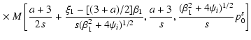 $\displaystyle \left. \times~
M\left[\frac{a+3}{2s}+\frac{\xi_1-[(3+a)/2]\beta_1...
...)
^{1/2}},\frac{a+3}{s},\frac{(\beta_1^2+4\psi_i)^{1/2}}{s}p_0^s\right] \right.$