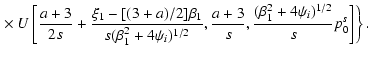 $\displaystyle \left. \times~
U\left[\frac{a+3}{2s}+\frac{\xi_1-[(3+a)/2]\beta_1...
...
^{1/2}},\frac{a+3}{s},\frac{(\beta_1^2+4\psi_i)^{1/2}}{s}p_0^s\right]\right\}.$