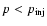 $p<p_{{\rm inj}}$