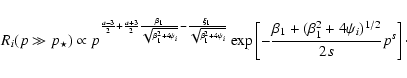 \begin{displaymath}%
R_i(p \gg p_{\star}) \propto
p^{\frac{a-3}{2}+\frac{a+3}{2}...
...[
-\frac{\beta_1+(\beta_1^2+4\psi_i)^{1/2}}{2s}p^s\right]\cdot
\end{displaymath}