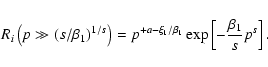 \begin{displaymath}%
R_i\left( p \gg (s/\beta_1)^{1/s}\right)=p^{+a-\xi_1/\beta_1}
\exp\left[ -\frac{\beta_1}{s}p^s\right].
\end{displaymath}