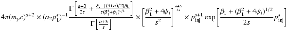 $\displaystyle 4\pi(m_pc)^{a+2}
\times(a_2p_1^s)^{-1}\frac{\Gamma\left[\frac{a+3...
...1}\exp\left[\frac{\beta_1+(\beta_1^2+4\psi_i)^{1/2}}{2s}
p_{{\rm inj}}^s\right]$