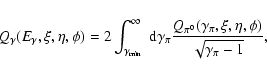 \begin{displaymath}%
Q_{\gamma}(E_{\gamma},\xi,\eta,\phi)=2\int_{\gamma_{{\rm mi...
...{\pi^0}
(\gamma_{\pi},\xi,\eta,\phi)} {\sqrt{\gamma_{\pi}-1}},
\end{displaymath}