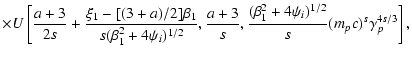 $\displaystyle \times
U\left[\frac{a+3}{2s}+\frac{\xi_1-[(3+a)/2]\beta_1}{s(\bet...
...{a+3}{s},\frac{(\beta_1^2+4\psi_i)^{1/2}}{s}(m_{p}c)^s\gamma_{p}^{4s/3}\right],$