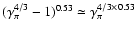 $(\gamma_{\pi}^{4/3}-1)^{0.53}\simeq \gamma_{\pi}^{4/3\times
0.53}$