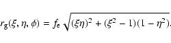 \begin{displaymath}%
r_{\rm g}(\xi,\eta,\phi)=f_{\rm e}\sqrt{(\xi\eta)^2+(\xi^2-1)(1-\eta^2)}.
\end{displaymath}