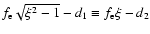 $f_{\rm e}\sqrt{\xi^2-1}-d_1\equiv f_{\rm e}\xi-d_2$