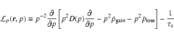 \begin{displaymath}%
\mathcal{L}_{p}(\vec{r},p) \equiv p^{-2} \frac{\partial}{\p...
...ain}}-p^2\dot{p}_{{\rm loss}}\right]
-\frac{1}{\tau_{\rm c}}
\end{displaymath}