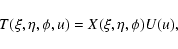 \begin{displaymath}%
T(\xi,\eta,\phi,u)=X(\xi,\eta,\phi)U(u),
\end{displaymath}