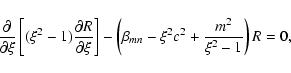 \begin{displaymath}%
\frac{\partial}{\partial \xi}\left[(\xi^2-1)\frac{\partial
...
...ight]-\left(\beta_{mn}-\xi^2c^2+\frac{m^2}{\xi^2-1}\right)R=0,
\end{displaymath}