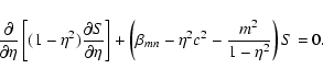 \begin{displaymath}%
\frac{\partial}{\partial \eta}\left[(1-\eta^2)\frac{\partia...
...ht]+\left(\beta_{mn}-\eta^2c^2-\frac{m^2}{1-\eta^2}\right)S=0.
\end{displaymath}