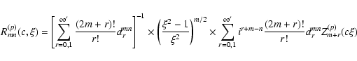\begin{displaymath}%
R_{mn}^{(p)}(c,\xi)= \left[\sum_{r=0,1}^{\infty ^{\prime}}
...
...ime}} i^{r+m-n} \frac{(2m+r)!}{r!}d_r^{mn} Z_{m+r}^{(p)}(c\xi)
\end{displaymath}