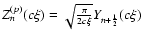 $Z_{n}^{(p)}(c\xi)=\sqrt{\frac{\pi}{2c\xi}}Y_{n+\frac{1}{2}}(c\xi)$