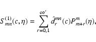 \begin{displaymath}%
S_{mn}^{(1)}(c,\eta)=\sum_{r=0,1}^{\infty
^{\prime}}\hat{d}_r^{mn}(c)P_{m+r}^m(\eta),
\end{displaymath}