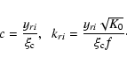 \begin{displaymath}%
c=\frac{y_{ri}}{\xi_{\rm c}},\hspace{0.2cm}
k_{ri}=\frac{y_{ri}\sqrt{K_0}}{\xi_{\rm c}f}\cdot
\end{displaymath}