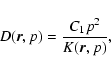 \begin{displaymath}%
D(\vec{r},p)=\frac{C_1 p^2}{K(\vec{r},p)},
\end{displaymath}