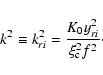 \begin{displaymath}%
k^2 \equiv k_{ri}^2=\frac{K_0 y_{ri}^2}{\xi_{\rm c}^2 f^2}\cdot
\end{displaymath}