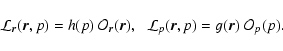 \begin{displaymath}%
\mathcal{L}_{\vec{r}}(\vec{r},p)=h(p)~\mathcal{O}_{\vec{r}}...
...m}
\mathcal{L}_{p}(\vec{r},p)=g(\vec{r})~\mathcal{O}_{p}(p).
\end{displaymath}