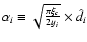 $\alpha_i \equiv \sqrt{\frac{\pi\xi_{c}}{2y_i}} \times
\hat{d_{i}}$