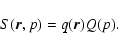 \begin{displaymath}%
S(\vec{r},p)=q(\vec{r})Q(p).
\end{displaymath}