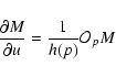 \begin{displaymath}%
\frac{\partial M}{\partial u}=\frac{1}{h(p)}\mathcal{O}_{p} M
\end{displaymath}
