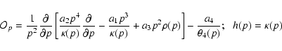 \begin{displaymath}%
\mathcal{O}_p=\frac{1}{p^2} \frac{\partial}{\partial p} \le...
...ght]-
\frac{a_4}{\theta_4(p)};\hspace{0.2cm}
h(p)=\kappa(p)
\end{displaymath}