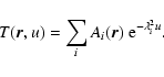 \begin{displaymath}%
T(\vec{r},u)=\sum_i A_i(\vec{r})~ {\rm e}^{-\lambda_i^2 u}.
\end{displaymath}