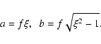 \begin{displaymath}%
a=f\xi,\hspace{0.2cm} b=f\sqrt{\xi^2-1}.
\end{displaymath}