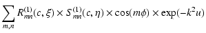 $\displaystyle \sum_{m,n} R_{mn}^{(1)}(c,\xi)\times
S_{mn}^{(1)}(c,\eta)\times \cos(m\phi)\times \exp(-k^2u)$
