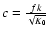 $c=\frac{fk}{\sqrt{K_0}}$