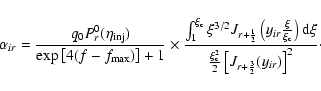 \begin{displaymath}%
\alpha_{ir}=\frac{q_0
P_r^0(\eta_{{\rm inj}})}{\exp\left[4(...
...i_{\rm c}^2}{2}\left[ J_{r+\frac{3}{2}}(y_{ir})\right]^2}\cdot
\end{displaymath}