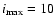 $i_{{\rm max}}=10$
