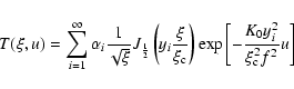 \begin{displaymath}%
T(\xi,u)=\sum_{i=1}^{\infty}\alpha_i
\frac{1}{\sqrt{\xi}}J_...
...ht)
\exp \left[ -\frac{K_0 y_i^2}{\xi_{\rm c}^2 f^2}u \right ]
\end{displaymath}