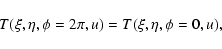 \begin{displaymath}%
T(\xi,\eta,\phi=2\pi,u)=T(\xi,\eta,\phi=0,u),
\end{displaymath}