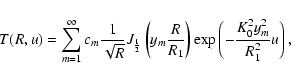 \begin{displaymath}%
T(R,u)=\sum_{m=1}^{\infty}c_m
\frac{1}{\sqrt{R}}J_{\frac{1}...
...c{R}{R_1}\right)
\exp\left(-\frac{K_0^2y_m^2}{R_1^2}u \right),
\end{displaymath}