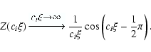 \begin{displaymath}%
Z(c_i\xi)\,\includegraphics[width=1.2cm]{eq1}\, \frac{1}{c_i\xi}\cos
\left(c_i\xi-\frac{1}{2}\pi \right).
\end{displaymath}