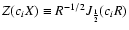 $Z(c_iX)\equiv R^{-1/2}J_{\frac{1}{2}}(c_iR)$