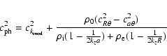 \begin{displaymath}c_{\rm ph}^2 = c_{k_{\rm mod}}^2 + \frac{\rho_0(c_{R\theta}^2...
..._{\rm i}(1-\frac{1}{2k_za}) +
\rho_{\rm e}(1-\frac{1}{2k_zR})} \end{displaymath}