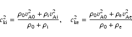 \begin{displaymath}c_{\rm ki}^2= \frac{\rho_0v_{\rm A0}^2 + \rho_{\rm i}v_{\rm A...
...^2 +
\rho_{\rm e}v_{\rm Ae}^2}{\rho_0 + \rho_{\rm e}}\!\!\cdot \end{displaymath}