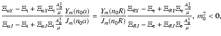 $\displaystyle \frac{\Xi_{aY}-\Xi_{\rm i}+\Xi_{aY}\Xi_{\rm i}\frac{A_0^2}{\mu}}
...
...}{\mu}}
{\Xi_{RJ}-\Xi_{\rm e}+\Xi_{RJ}\Xi_{\rm e}\frac{A_0^2}{\mu}}, \
m_0^2<0,$